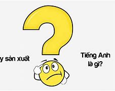 Sự Sản Xuất Tiếng Anh Là Gì